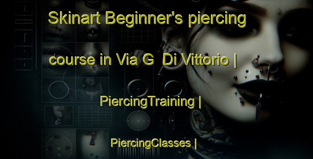 Skinart Beginner's piercing course in Via G  Di Vittorio | PiercingTraining | PiercingClasses | SkinartTraining-Italy